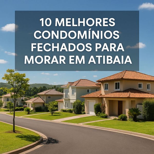Os 10 Melhores Condomínios Fechados para Morar em Atibaia